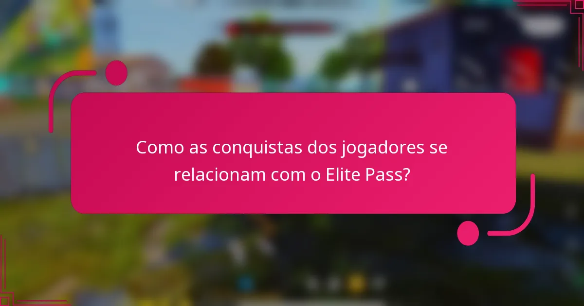 Como as conquistas dos jogadores se relacionam com o Elite Pass?