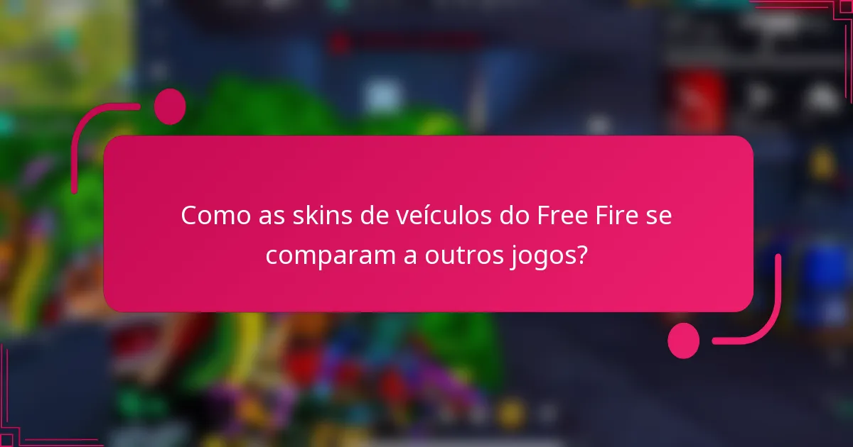 Como as skins de veículos do Free Fire se comparam a outros jogos?