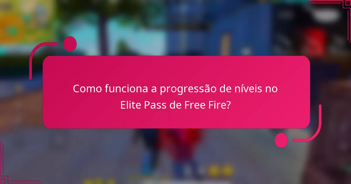 Como funciona a progressão de níveis no Elite Pass de Free Fire?