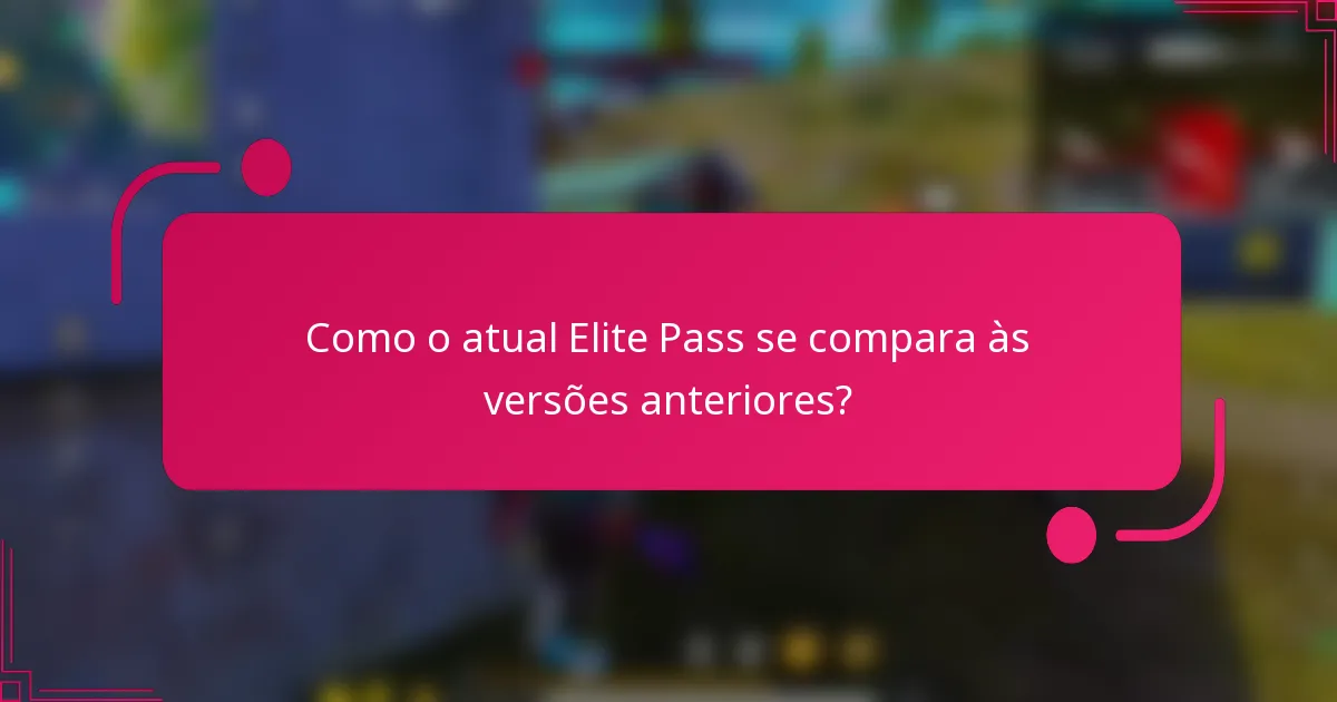 Como o atual Elite Pass se compara às versões anteriores?