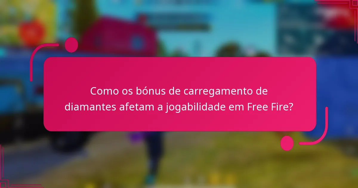 Como os bónus de carregamento de diamantes afetam a jogabilidade em Free Fire?
