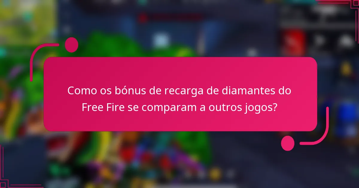Como os bónus de recarga de diamantes do Free Fire se comparam a outros jogos?
