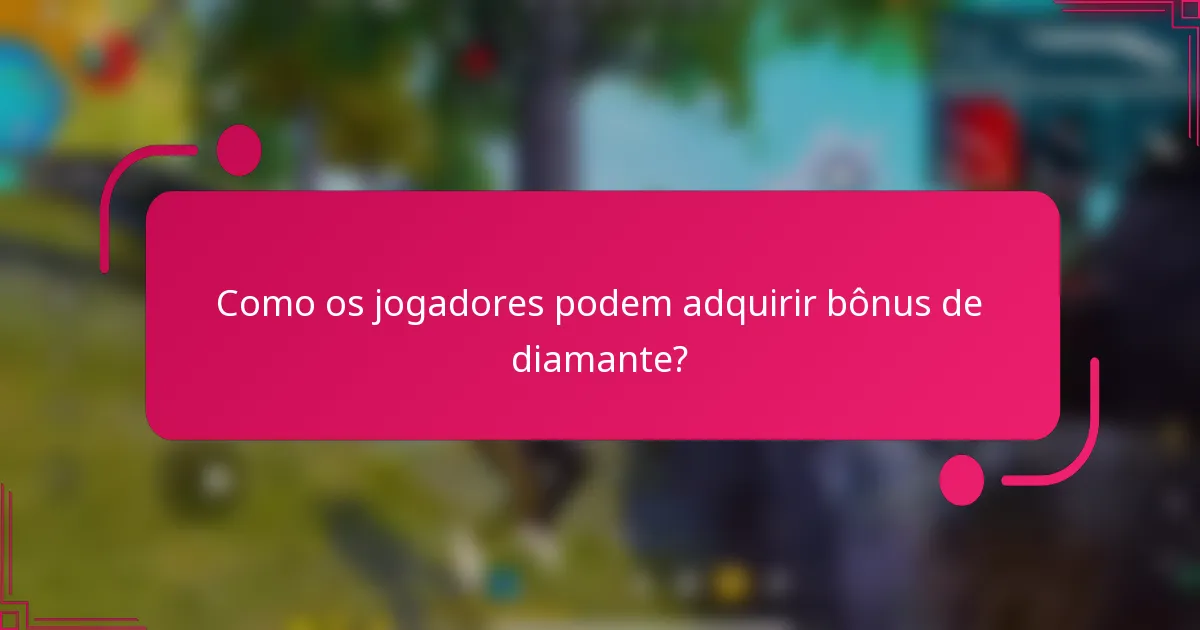 Como os jogadores podem adquirir bônus de diamante?