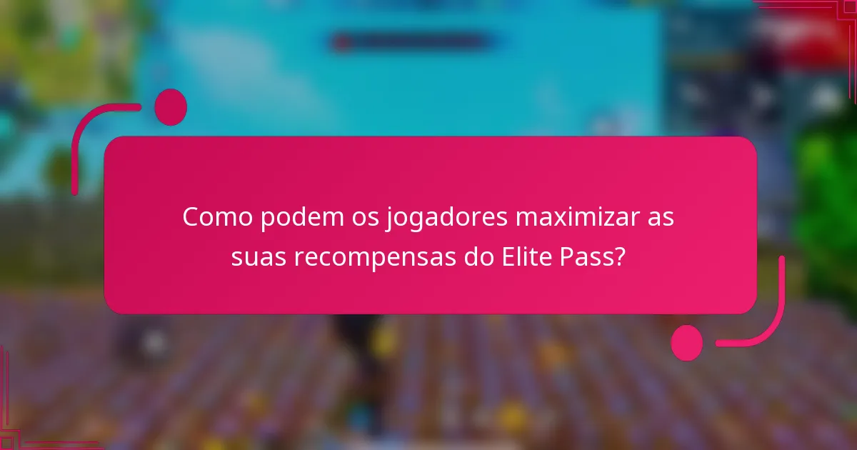 Como podem os jogadores maximizar as suas recompensas do Elite Pass?