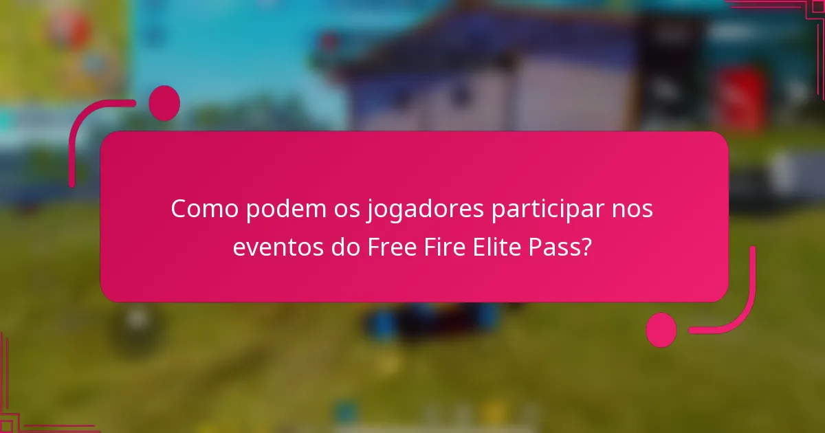 Como podem os jogadores participar nos eventos do Free Fire Elite Pass?
