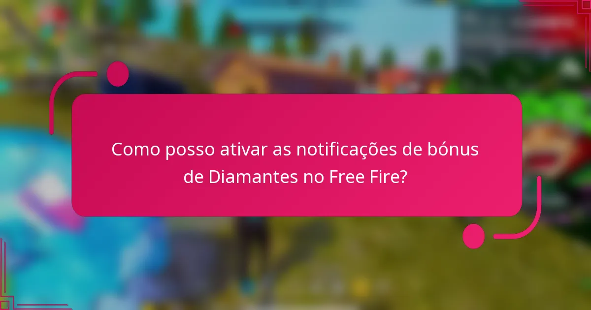 Como posso ativar as notificações de bónus de Diamantes no Free Fire?