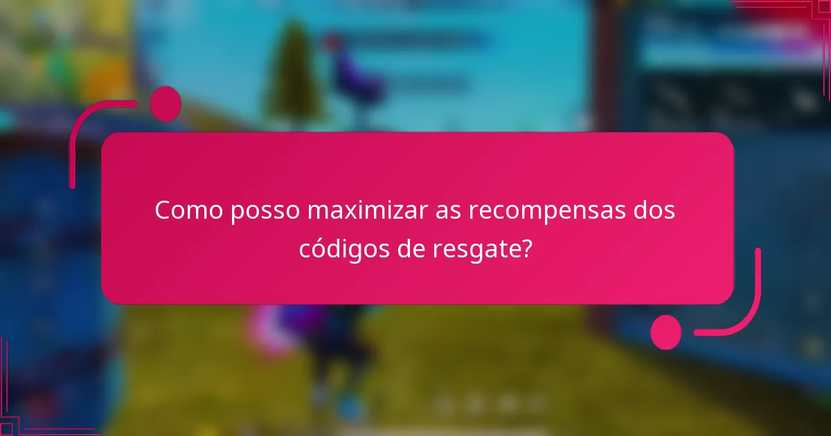 Como posso maximizar as recompensas dos códigos de resgate?