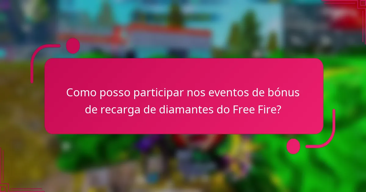 Como posso participar nos eventos de bónus de recarga de diamantes do Free Fire?