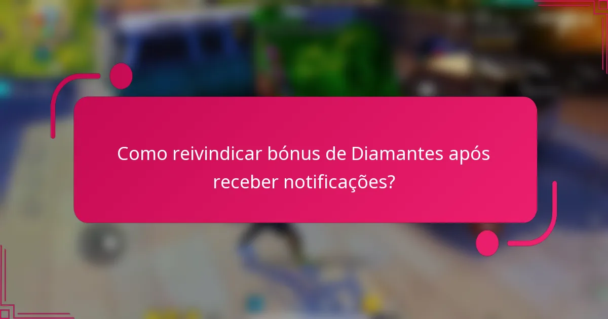 Como reivindicar bónus de Diamantes após receber notificações?