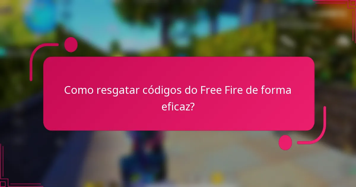 Como resgatar códigos do Free Fire de forma eficaz?