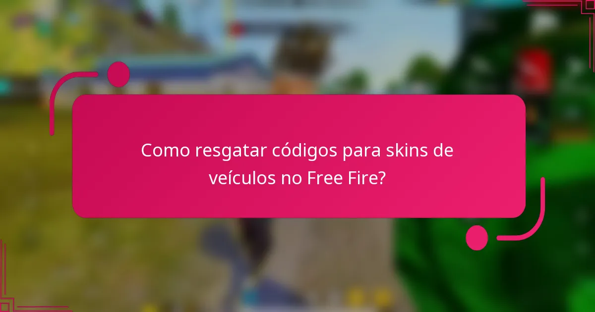 Como resgatar códigos para skins de veículos no Free Fire?