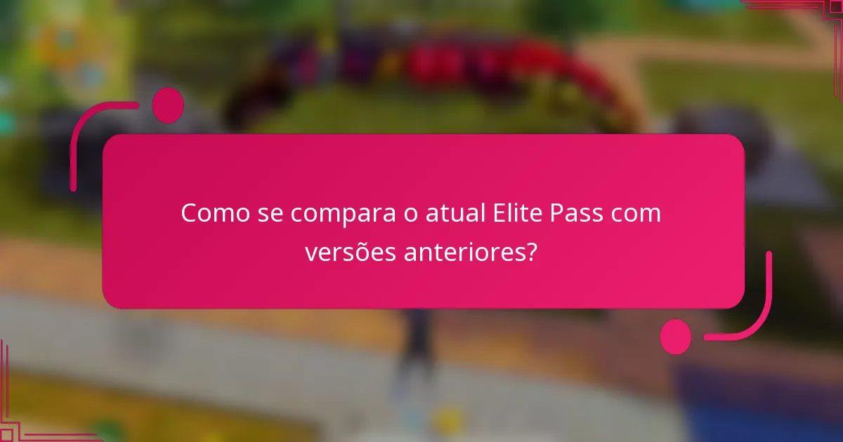 Como se compara o atual Elite Pass com versões anteriores?