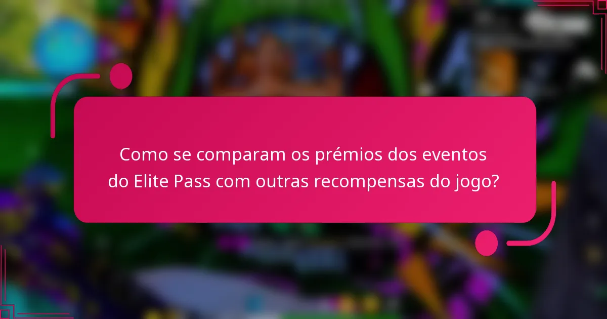 Como se comparam os prémios dos eventos do Elite Pass com outras recompensas do jogo?