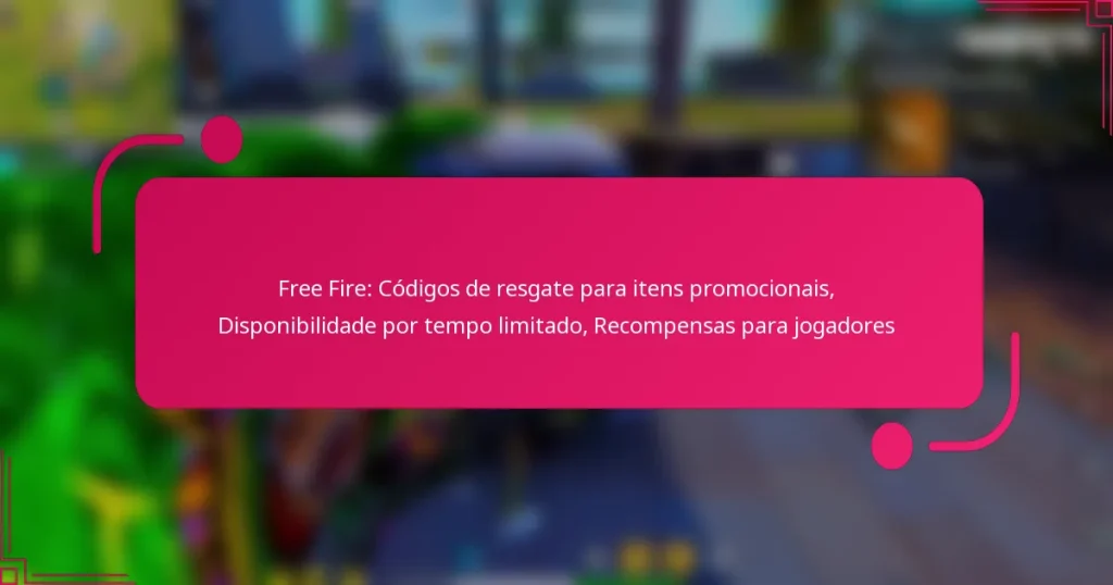 Free Fire: Códigos de resgate para itens promocionais, Disponibilidade por tempo limitado, Recompensas para jogadores