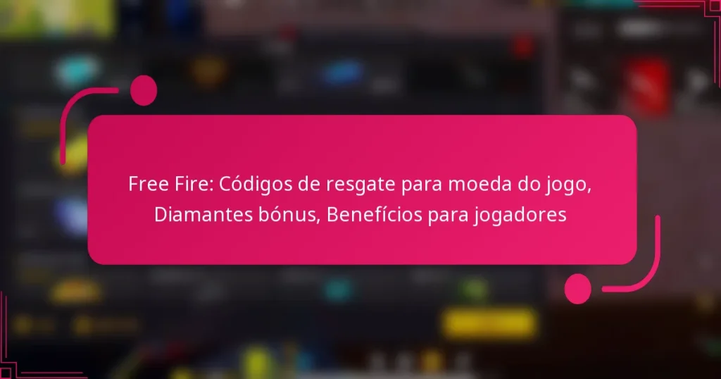 Free Fire: Códigos de resgate para moeda do jogo, Diamantes bónus, Benefícios para jogadores