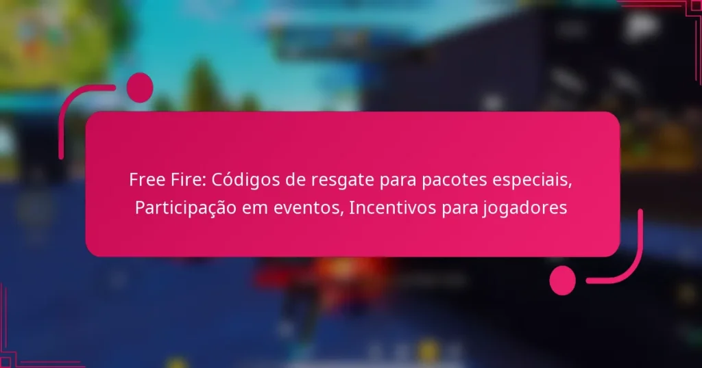 Free Fire: Códigos de resgate para pacotes especiais, Participação em eventos, Incentivos para jogadores