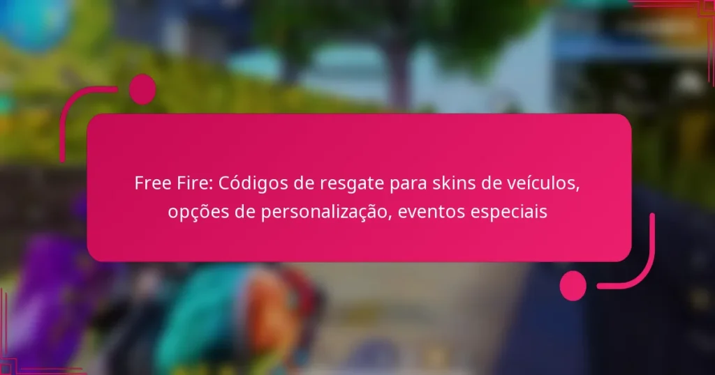 Free Fire: Códigos de resgate para skins de veículos, opções de personalização, eventos especiais