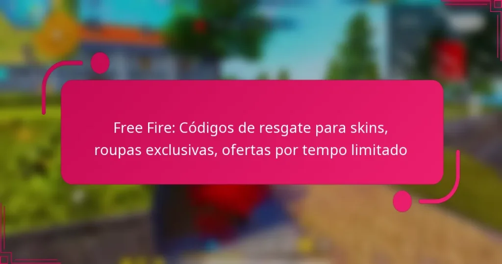 Free Fire: Códigos de resgate para skins, roupas exclusivas, ofertas por tempo limitado