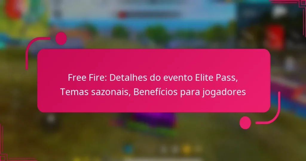 Free Fire: Detalhes do evento Elite Pass, Temas sazonais, Benefícios para jogadores