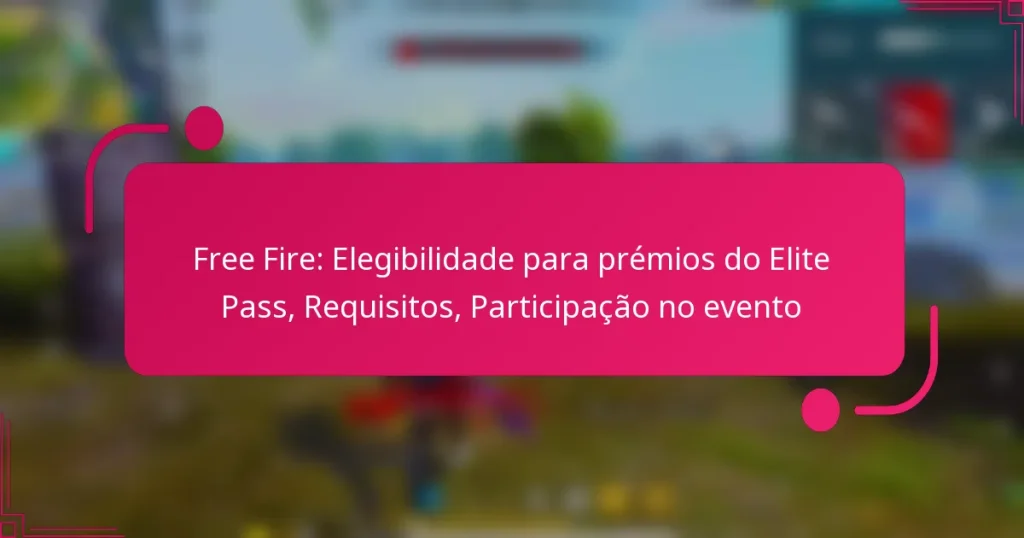 Free Fire: Elegibilidade para prémios do Elite Pass, Requisitos, Participação no evento