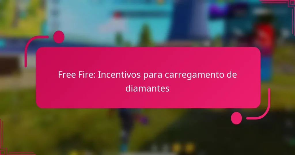 Free Fire: Incentivos para carregamento de diamantes
