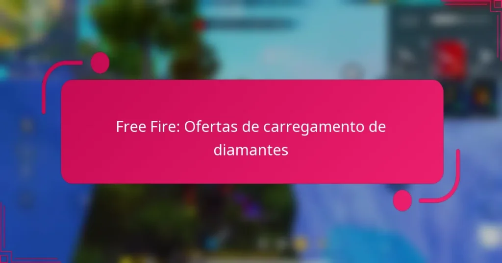 Free Fire: Ofertas de carregamento de diamantes