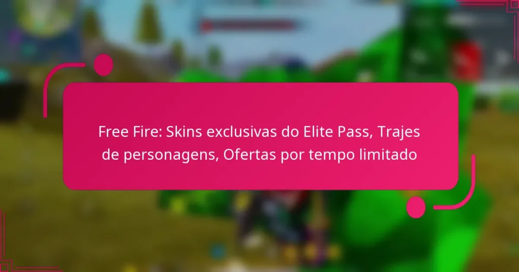 Free Fire: Skins exclusivas do Elite Pass, Trajes de personagens, Ofertas por tempo limitado