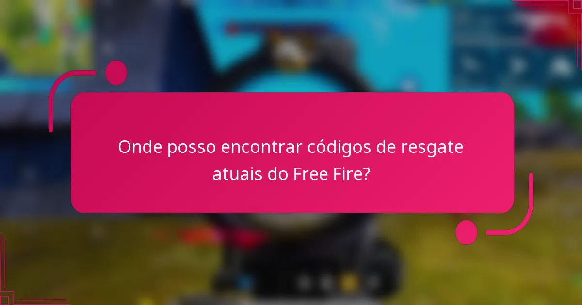 Onde posso encontrar códigos de resgate atuais do Free Fire?