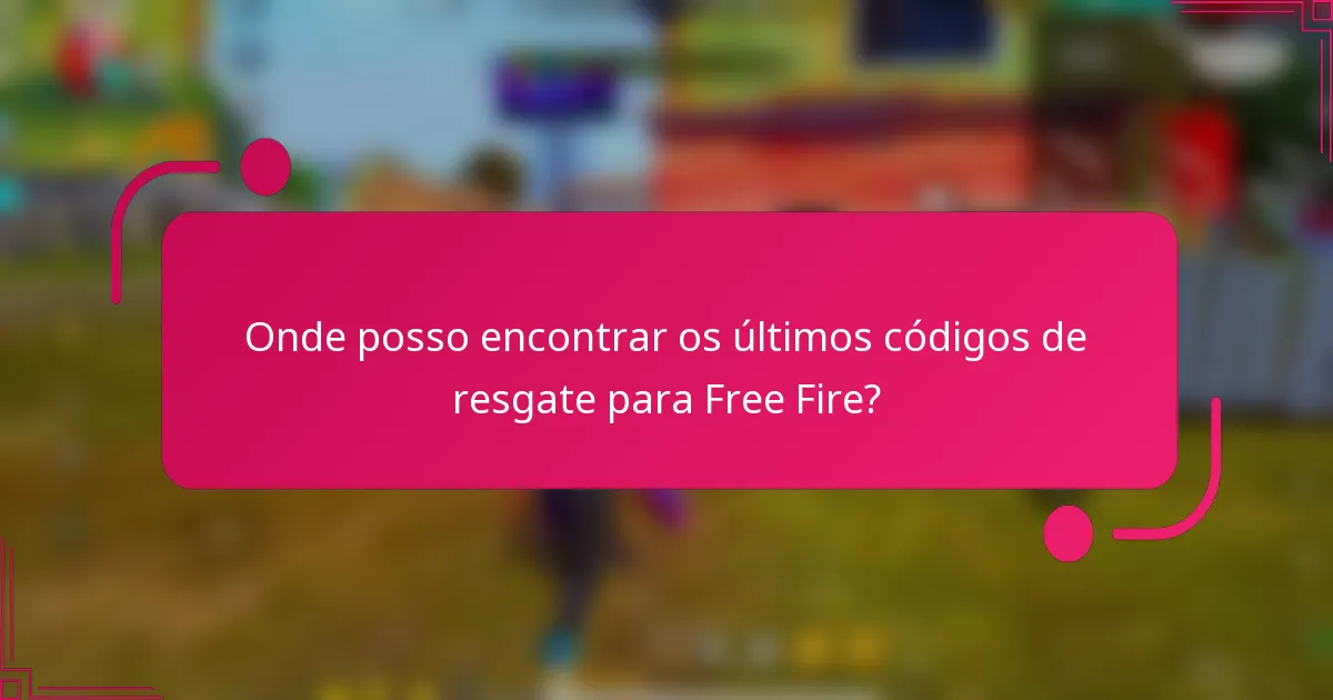 Onde posso encontrar os últimos códigos de resgate para Free Fire?