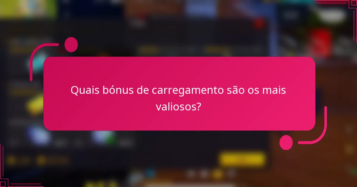 Quais bónus de carregamento são os mais valiosos?