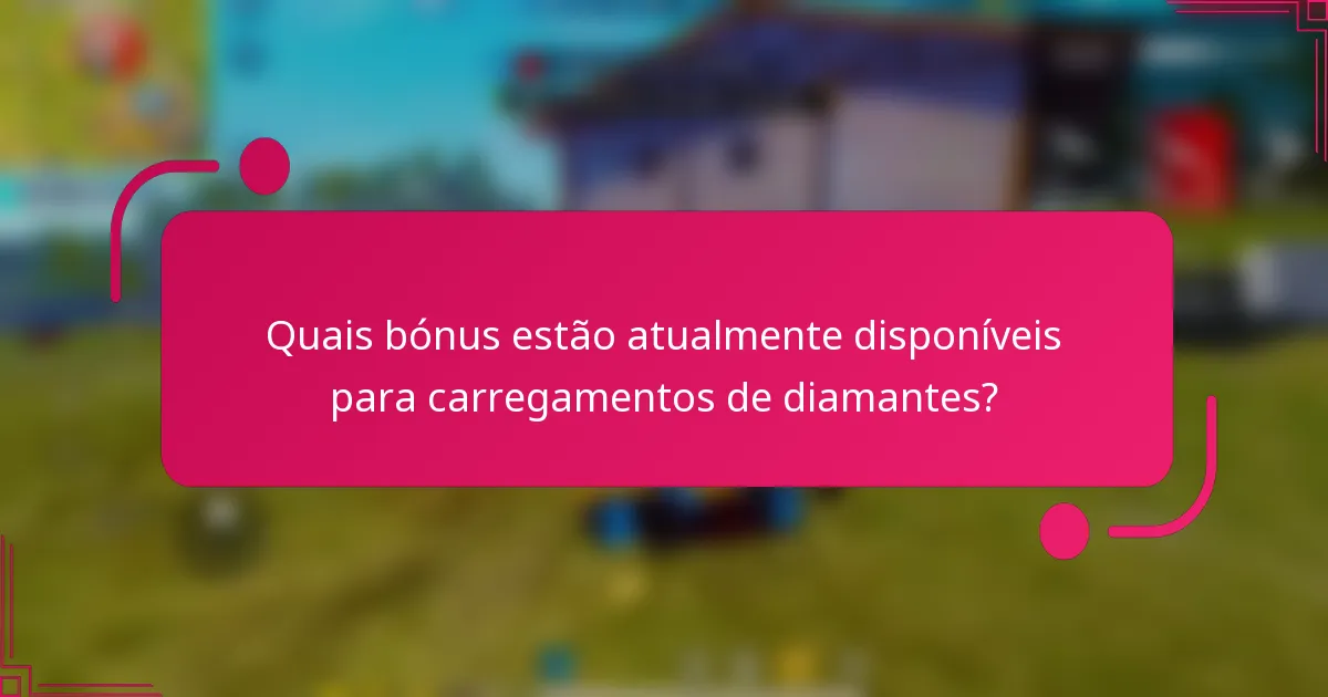 Quais bónus estão atualmente disponíveis para carregamentos de diamantes?