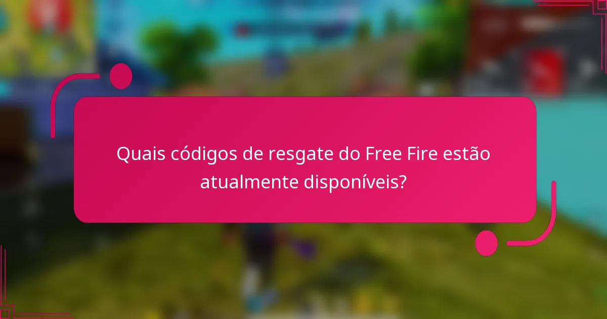 Quais códigos de resgate do Free Fire estão atualmente disponíveis?