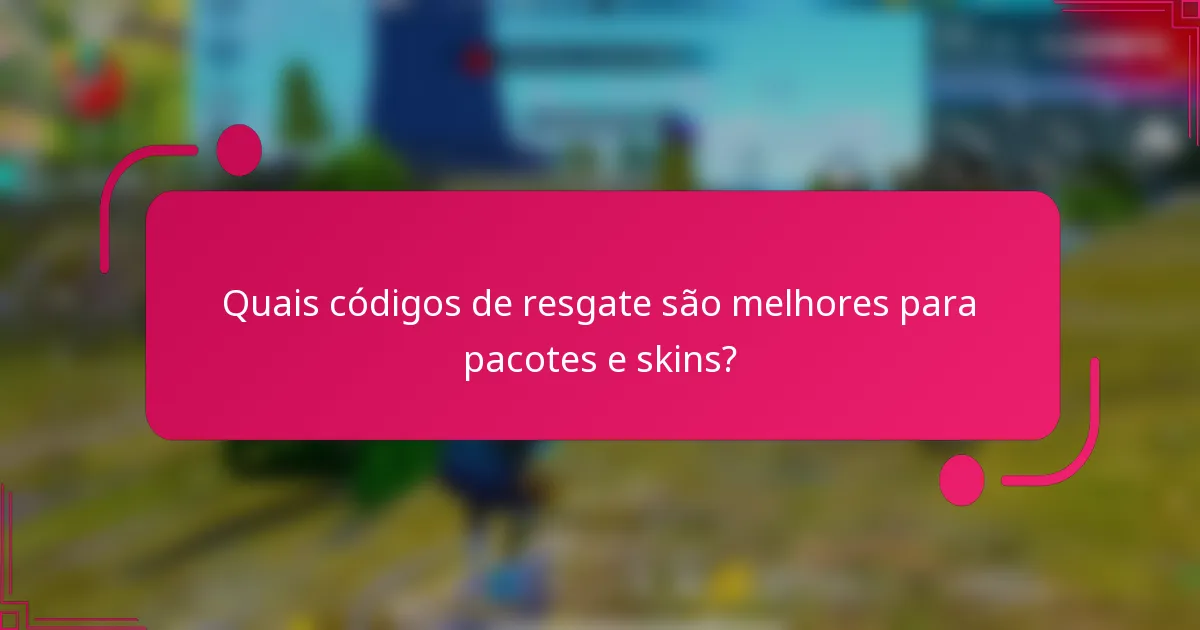 Quais códigos de resgate são melhores para pacotes e skins?