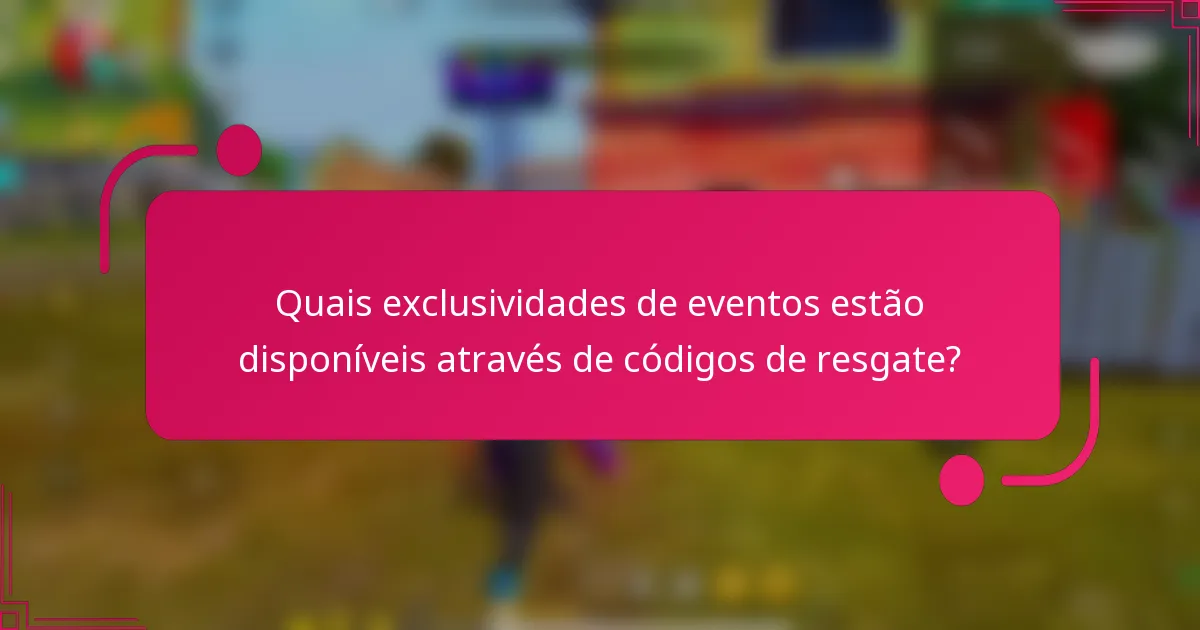 Quais exclusividades de eventos estão disponíveis através de códigos de resgate?