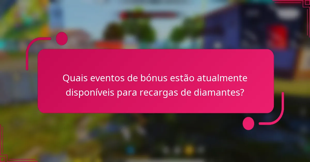Quais eventos de bónus estão atualmente disponíveis para recargas de diamantes?