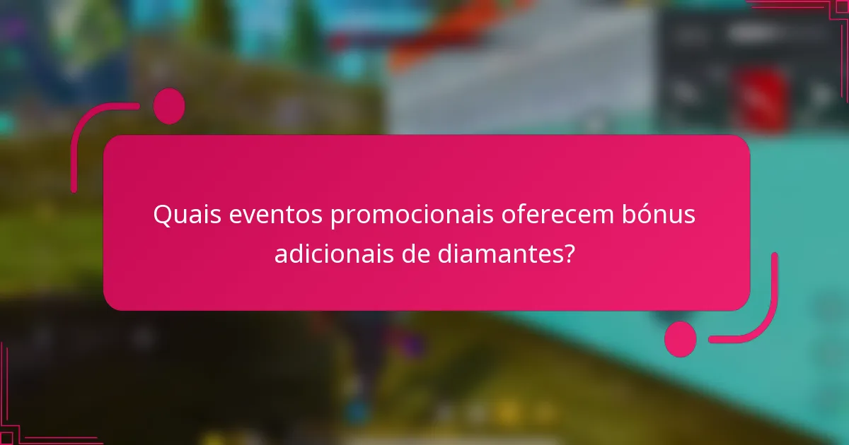 Quais eventos promocionais oferecem bónus adicionais de diamantes?