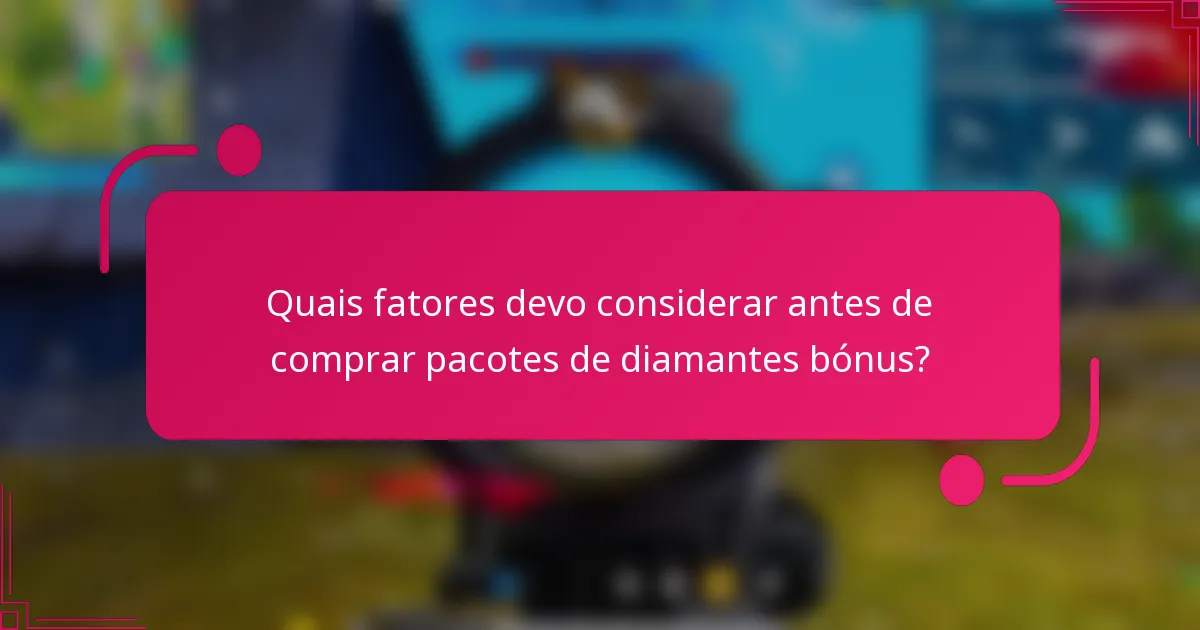 Quais fatores devo considerar antes de comprar pacotes de diamantes bónus?