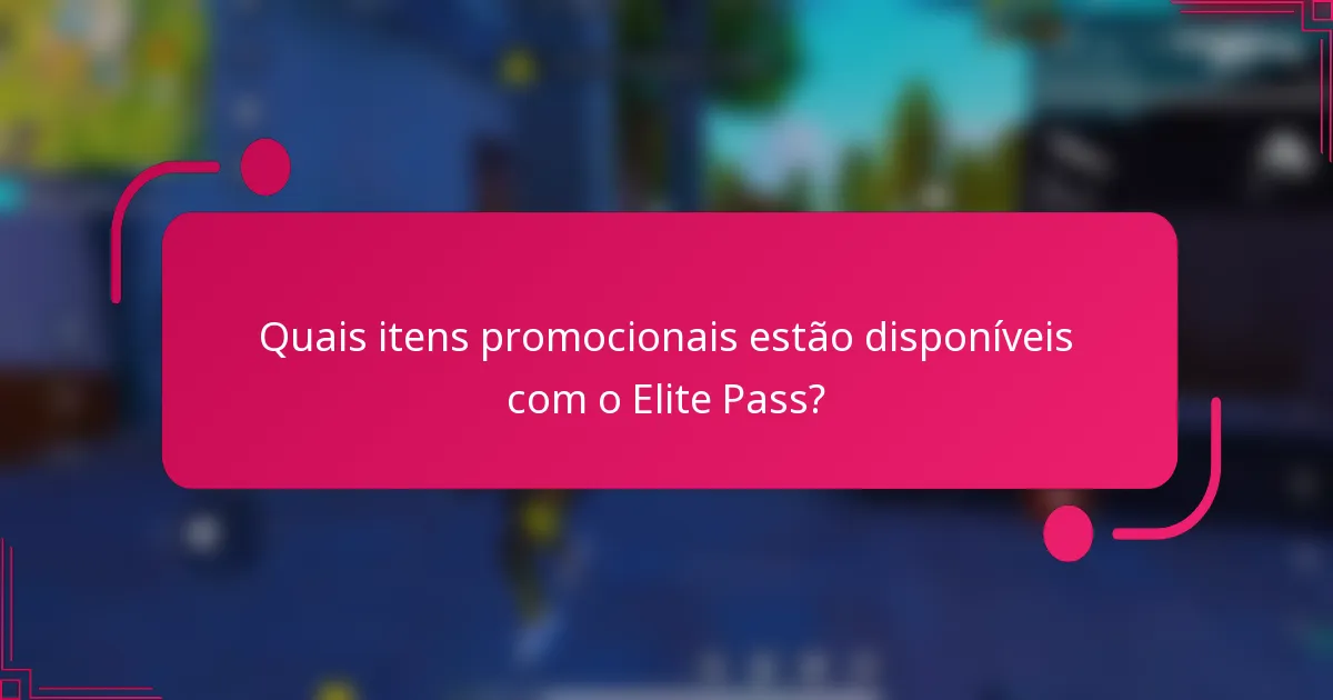 Quais itens promocionais estão disponíveis com o Elite Pass?