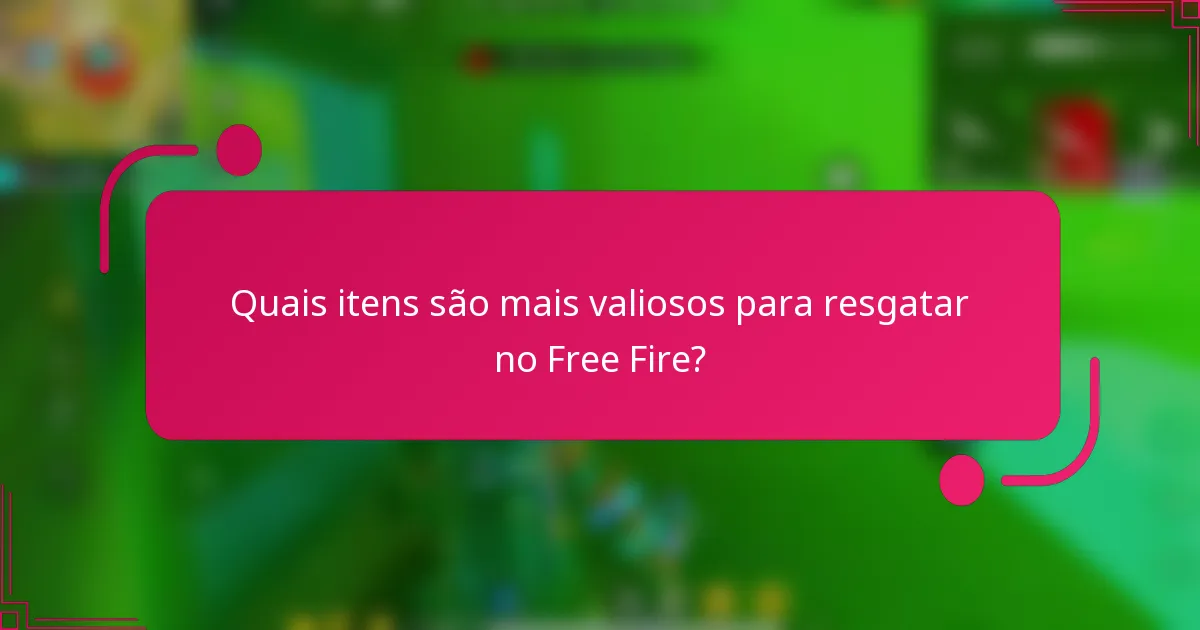 Quais itens são mais valiosos para resgatar no Free Fire?