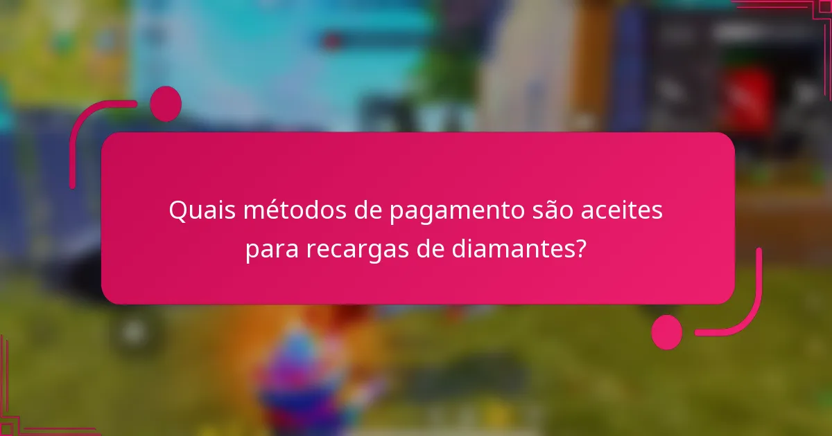 Quais métodos de pagamento são aceites para recargas de diamantes?