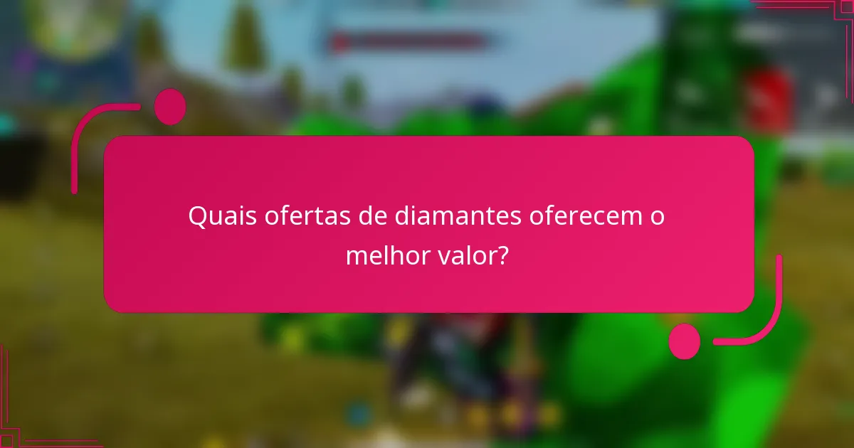 Quais ofertas de diamantes oferecem o melhor valor?