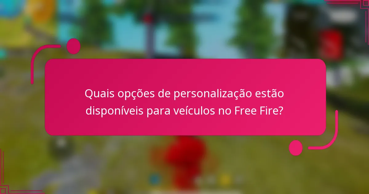 Quais opções de personalização estão disponíveis para veículos no Free Fire?