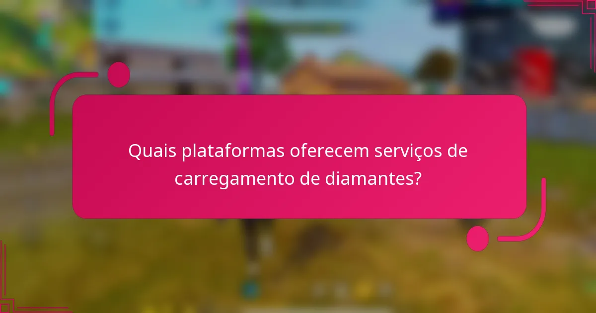 Quais plataformas oferecem serviços de carregamento de diamantes?