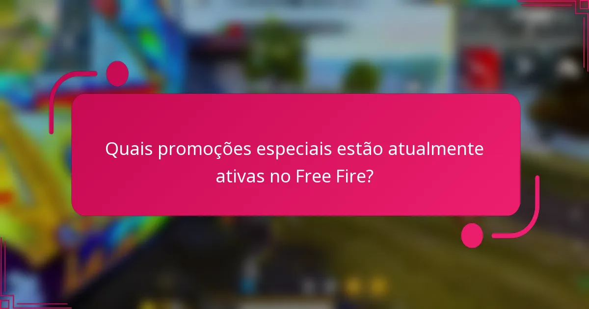 Quais promoções especiais estão atualmente ativas no Free Fire?