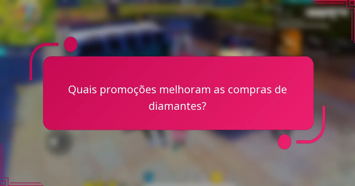 Quais promoções melhoram as compras de diamantes?