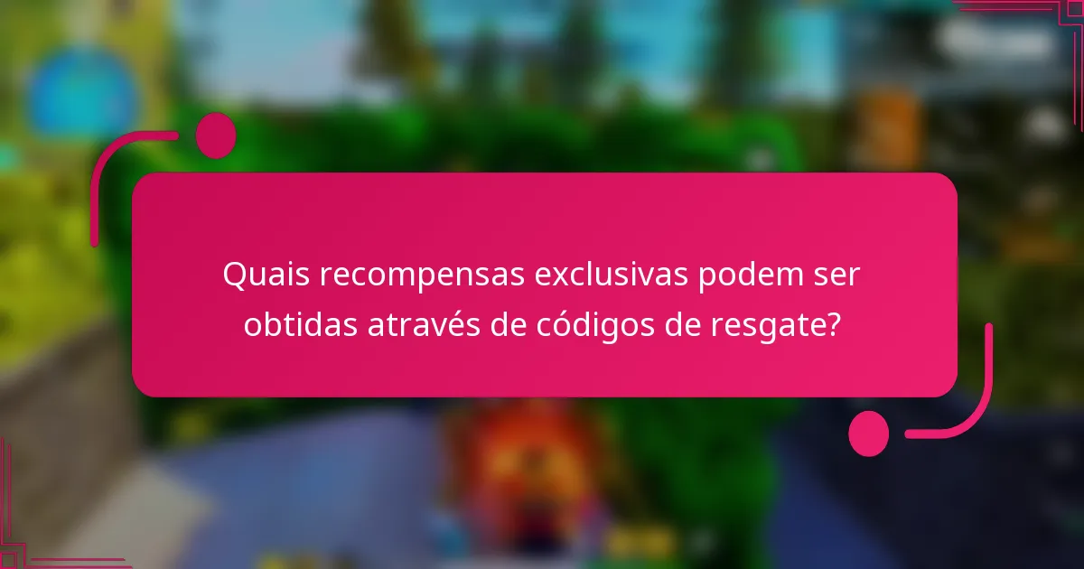 Quais recompensas exclusivas podem ser obtidas através de códigos de resgate?