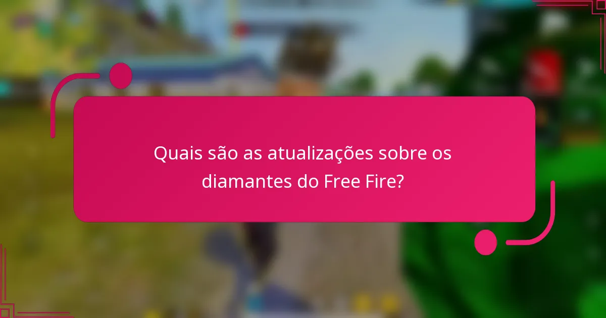 Quais são as atualizações sobre os diamantes do Free Fire?