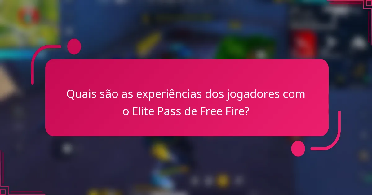Quais são as experiências dos jogadores com o Elite Pass de Free Fire?