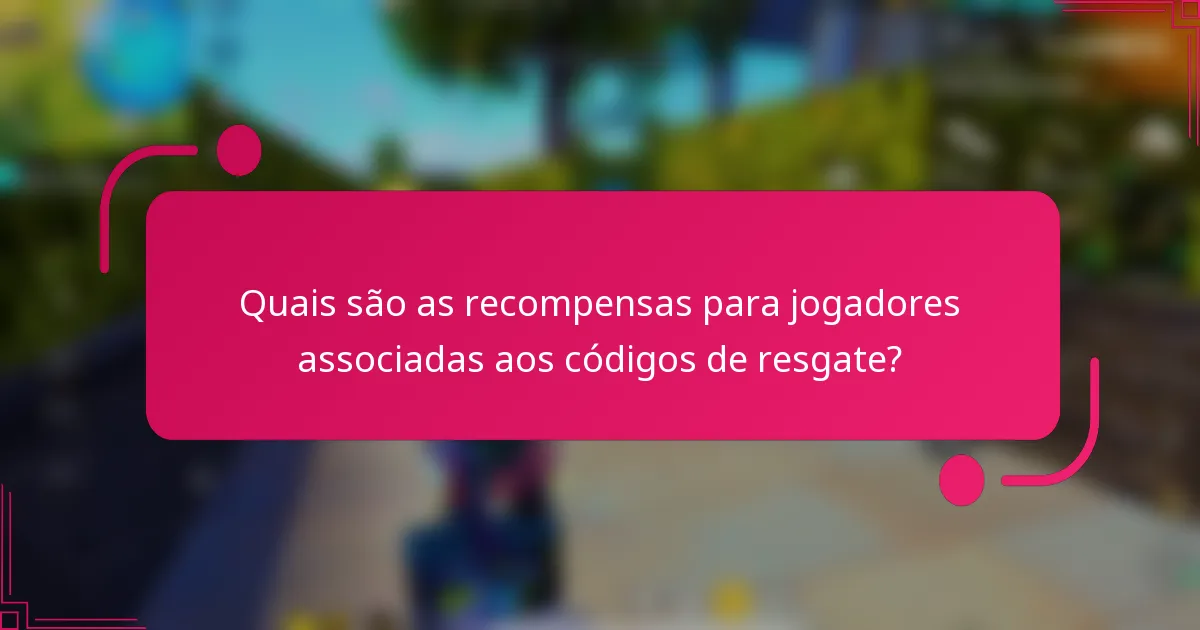 Quais são as recompensas para jogadores associadas aos códigos de resgate?