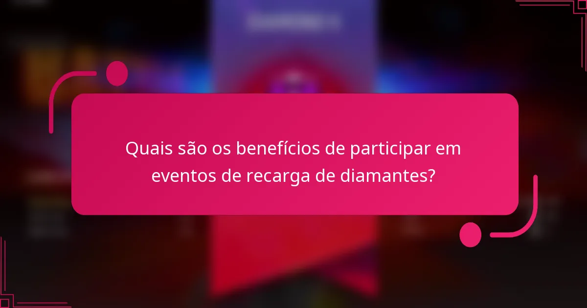 Quais são os benefícios de participar em eventos de recarga de diamantes?